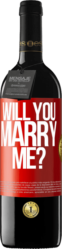 39,95 € | Red Wine RED Edition MBE Reserve Will you marry me? Red Label. Customizable label Reserve 12 Months Harvest 2015 Tempranillo