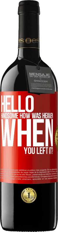 Free Shipping | Red Wine RED Edition MBE Reserve Hello handsome, how was heaven when you left it? Red Label. Customizable label Reserve 12 Months Harvest 2014 Tempranillo