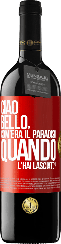 Spedizione Gratuita | Vino rosso Edizione RED MBE Riserva Ciao bello, com'era il paradiso quando l'hai lasciato? Etichetta Rossa. Etichetta personalizzabile Riserva 12 Mesi Raccogliere 2014 Tempranillo