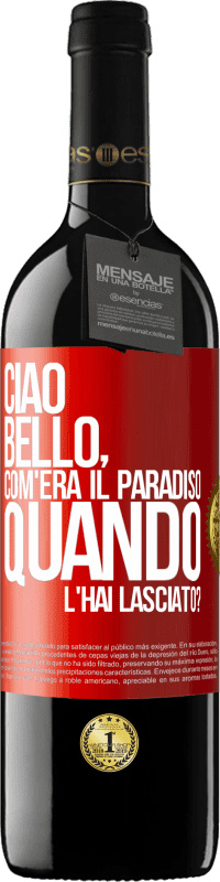 «Ciao bello, com'era il paradiso quando l'hai lasciato?» Edizione RED MBE Riserva