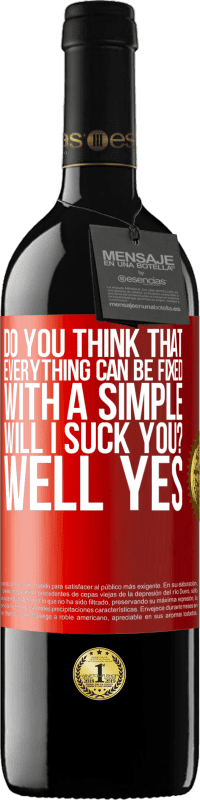 Free Shipping | Red Wine RED Edition MBE Reserve Do you think that everything can be fixed with a simple Will I suck you? ... Well yes Red Label. Customizable label Reserve 12 Months Harvest 2014 Tempranillo