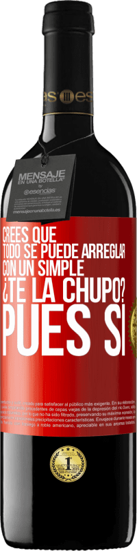 Envío gratis | Vino Tinto Edición RED MBE Reserva Crees que todo se puede arreglar con un simple ¿Te la chupo?... Pues sí Etiqueta Roja. Etiqueta personalizable Reserva 12 Meses Cosecha 2014 Tempranillo