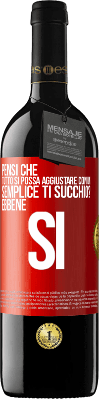 Spedizione Gratuita | Vino rosso Edizione RED MBE Riserva Pensi che tutto si possa aggiustare con un semplice Ti succhio? ... Ebbene si Etichetta Rossa. Etichetta personalizzabile Riserva 12 Mesi Raccogliere 2014 Tempranillo