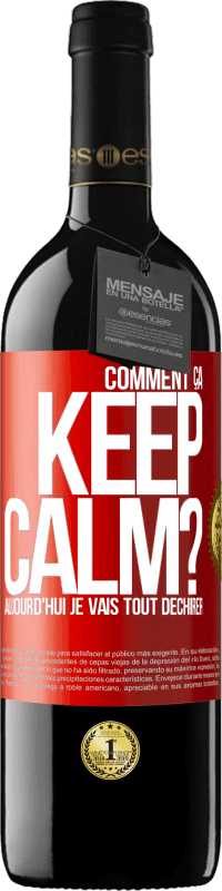 Envoi gratuit | Vin rouge Édition RED MBE Réserve Comment ça Keep Calm? Aujourd'hui je vais tout déchirer Étiquette Rouge. Étiquette personnalisable Réserve 12 Mois Récolte 2014 Tempranillo