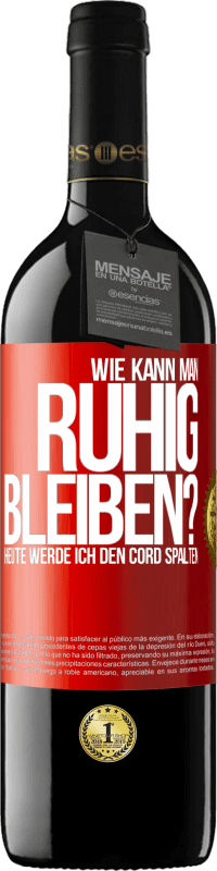 39,95 € Kostenloser Versand | Rotwein RED Ausgabe MBE Reserve Wie kann man ruhig bleiben? Heute werde ich den Cord spalten Rote Markierung. Anpassbares Etikett Reserve 12 Monate Ernte 2016 Tempranillo
