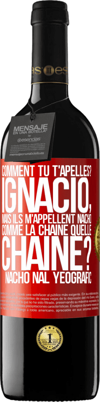 39,95 € Envoi gratuit | Vin rouge Édition RED MBE Réserve Comment tu t'apelles? Ignacio, mais ils m'appellent Nacho. Comme la chaîne. Quelle chaîne? Nacho nal yeografic Étiquette Rouge. Étiquette personnalisable Réserve 12 Mois Récolte 2016 Tempranillo