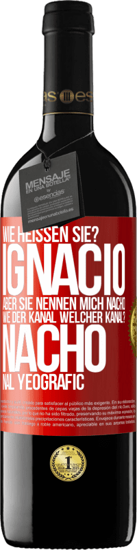 «Wie heißen Sie? Ignacio, aber sie nennen mich Nacho. Wie der Kanal. Welcher Kanal? Nacho nal yeografic» RED Ausgabe MBE Reserve