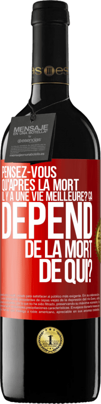 39,95 € Envoi gratuit | Vin rouge Édition RED MBE Réserve Pensez-vous qu'après la mort il y a une vie meilleure? Ça dépend. De la mort de qui? Étiquette Rouge. Étiquette personnalisable Réserve 12 Mois Récolte 2016 Tempranillo