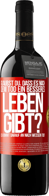 Kostenloser Versand | Rotwein RED Ausgabe MBE Reserve Glaubst du, dass es nach dem Tod ein besseres Leben gibt? Es kommt darauf an. Nach wessen Tod? Rote Markierung. Anpassbares Etikett Reserve 12 Monate Ernte 2014 Tempranillo