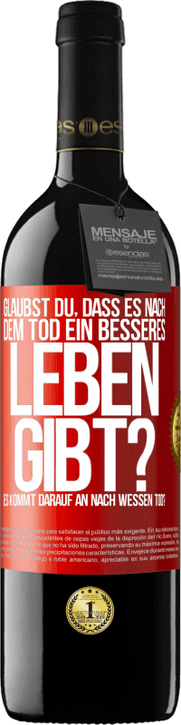 39,95 € Kostenloser Versand | Rotwein RED Ausgabe MBE Reserve Glaubst du, dass es nach dem Tod ein besseres Leben gibt? Es kommt darauf an. Nach wessen Tod? Rote Markierung. Anpassbares Etikett Reserve 12 Monate Ernte 2016 Tempranillo