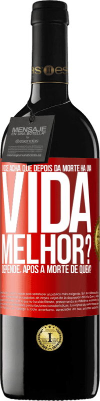 Envio grátis | Vinho tinto Edição RED MBE Reserva Você acha que depois da morte há uma vida melhor? Depende, após a morte de quem? Etiqueta Vermelha. Etiqueta personalizável Reserva 12 Meses Colheita 2014 Tempranillo