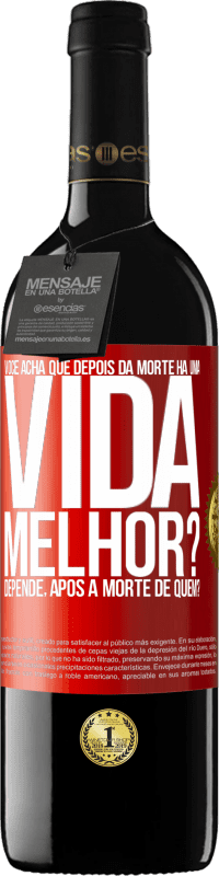 39,95 € Envio grátis | Vinho tinto Edição RED MBE Reserva Você acha que depois da morte há uma vida melhor? Depende, após a morte de quem? Etiqueta Vermelha. Etiqueta personalizável Reserva 12 Meses Colheita 2016 Tempranillo