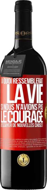 39,95 € | Vin rouge Édition RED MBE Réserve À quoi ressemblerait la vie si nous n'avions pas le courage d'essayer de nouvelles choses? Étiquette Rouge. Étiquette personnalisable Réserve 12 Mois Récolte 2014 Tempranillo