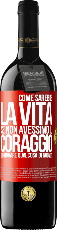 39,95 € | Vino rosso Edizione RED MBE Riserva Come sarebbe la vita se non avessimo il coraggio di provare qualcosa di nuovo? Etichetta Rossa. Etichetta personalizzabile Riserva 12 Mesi Raccogliere 2014 Tempranillo