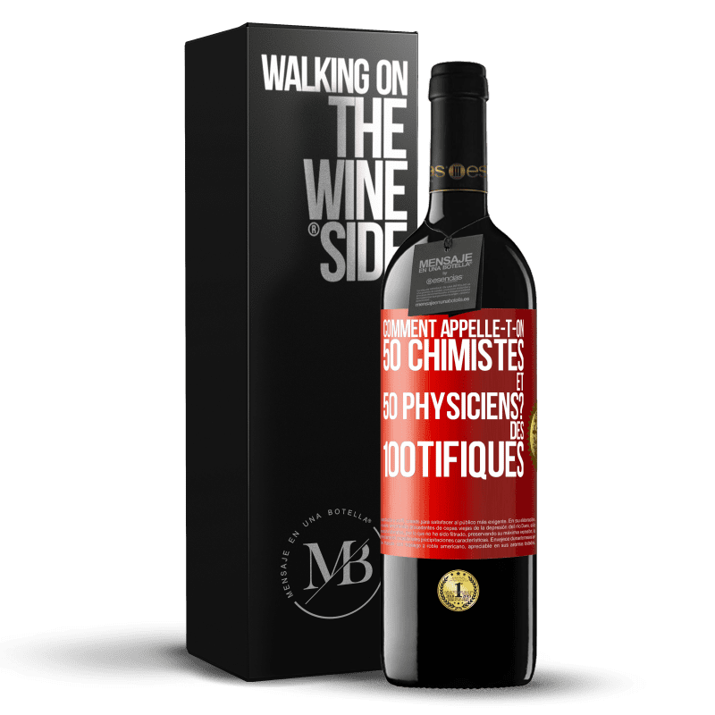 39,95 € Envoi gratuit | Vin rouge Édition RED MBE Réserve Comment appelle-t-on 50 chimistes et 50 physiciens? Des 100tifiques Étiquette Rouge. Étiquette personnalisable Réserve 12 Mois Récolte 2014 Tempranillo