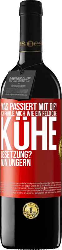 39,95 € | Rotwein RED Ausgabe MBE Reserve Was passiert mit dir? Ich fühle mich wie ein Feld ohne Kühe. Besetzung? Nun ungern Rote Markierung. Anpassbares Etikett Reserve 12 Monate Ernte 2014 Tempranillo