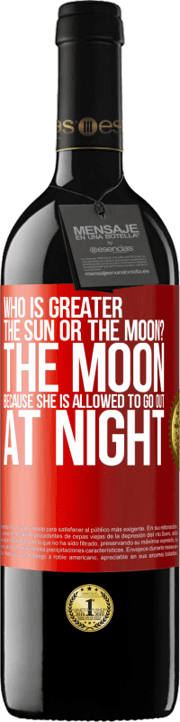 39,95 € Free Shipping | Red Wine RED Edition MBE Reserve Who is greater the sun or the moon? The moon, because she is allowed to go out at night Red Label. Customizable label Reserve 12 Months Harvest 2014 Tempranillo