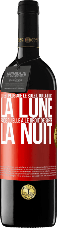 39,95 € | Vin rouge Édition RED MBE Réserve Qui est plus agé, le soleil ou la lune? La lune, parce qu'elle a le droit de sortir la nuit Étiquette Rouge. Étiquette personnalisable Réserve 12 Mois Récolte 2015 Tempranillo