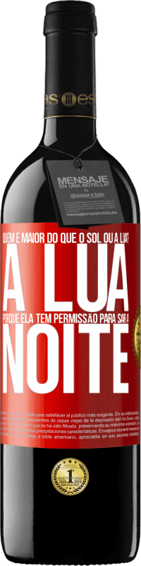 39,95 € | Vinho tinto Edição RED MBE Reserva Quem é maior do que o sol ou a lua? A lua, porque ela tem permissão para sair à noite Etiqueta Vermelha. Etiqueta personalizável Reserva 12 Meses Colheita 2014 Tempranillo