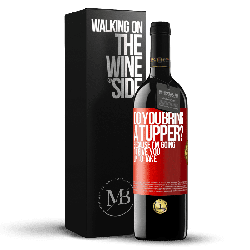 39,95 € Free Shipping | Red Wine RED Edition MBE Reserve Do you bring a tupper? Because I'm going to give you up to take Red Label. Customizable label Reserve 12 Months Harvest 2014 Tempranillo