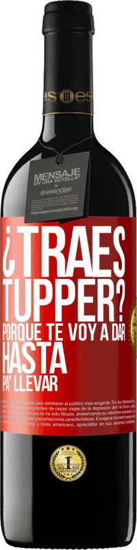 Envío gratis | Vino Tinto Edición RED MBE Reserva ¿Traes tupper? Porque te voy a dar hasta p'a llevar Etiqueta Roja. Etiqueta personalizable Reserva 12 Meses Cosecha 2014 Tempranillo