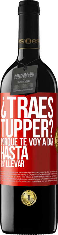 «¿Traes tupper? Porque te voy a dar hasta p'a llevar» Edición RED MBE Reserva