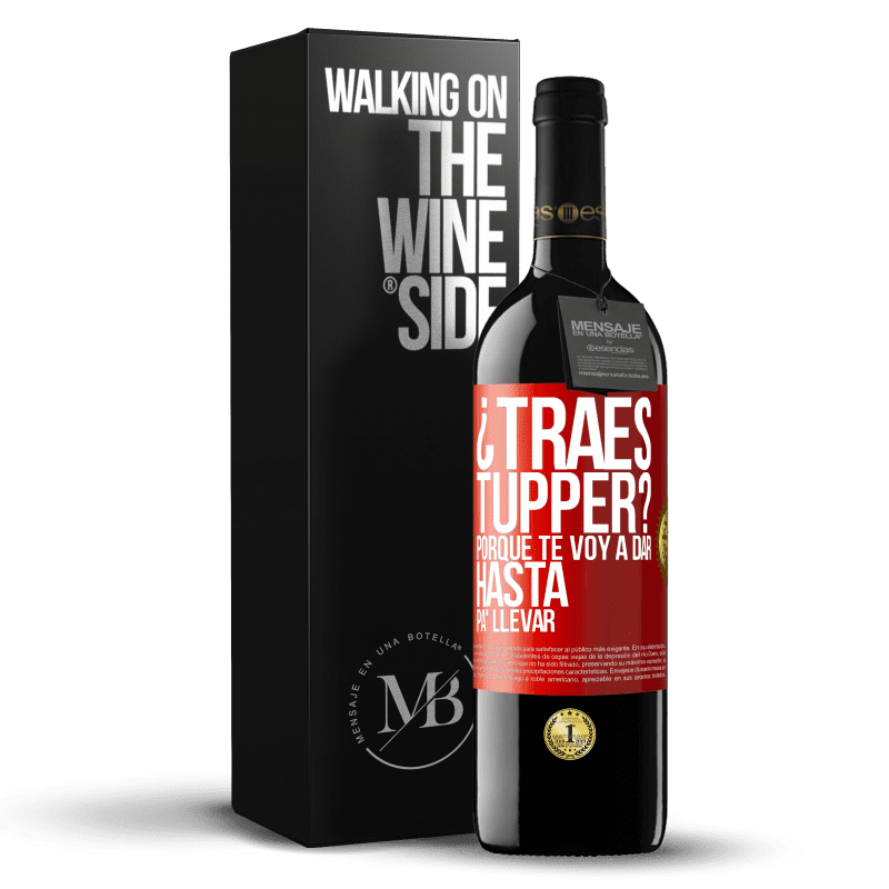 39,95 € Envío gratis | Vino Tinto Edición RED MBE Reserva ¿Traes tupper? Porque te voy a dar hasta p'a llevar Etiqueta Roja. Etiqueta personalizable Reserva 12 Meses Cosecha 2014 Tempranillo