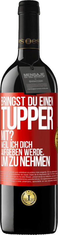 Kostenloser Versand | Rotwein RED Ausgabe MBE Reserve Bringst du einen Tupper mit? Weil ich dich aufgeben werde, um zu nehmen Rote Markierung. Anpassbares Etikett Reserve 12 Monate Ernte 2014 Tempranillo