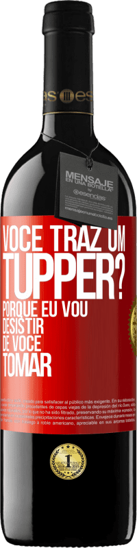 Envio grátis | Vinho tinto Edição RED MBE Reserva Você traz um tupper? Porque eu vou desistir de você tomar Etiqueta Vermelha. Etiqueta personalizável Reserva 12 Meses Colheita 2014 Tempranillo