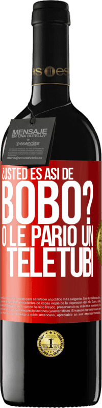 39,95 € | Vino Tinto Edición RED MBE Reserva ¿Usted es así de bobo? O le parió un teletubi Etiqueta Roja. Etiqueta personalizable Reserva 12 Meses Cosecha 2014 Tempranillo