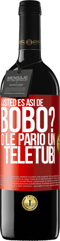 Envío gratis | Vino Tinto Edición RED MBE Reserva ¿Usted es así de bobo? O le parió un teletubi Etiqueta Roja. Etiqueta personalizable Reserva 12 Meses Cosecha 2016 Tempranillo