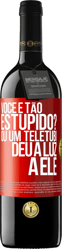 39,95 € | Vinho tinto Edição RED MBE Reserva Você é tão estúpido? Ou um teletubi deu à luz a ele Etiqueta Vermelha. Etiqueta personalizável Reserva 12 Meses Colheita 2014 Tempranillo