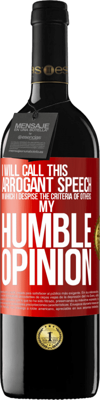 39,95 € | Red Wine RED Edition MBE Reserve I will call this arrogant speech in which I despise the criteria of others: my humble opinion Red Label. Customizable label Reserve 12 Months Harvest 2015 Tempranillo