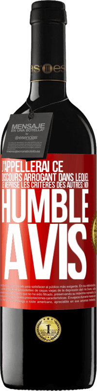 39,95 € | Vin rouge Édition RED MBE Réserve J'appellerai ce discours arrogant dans lequel je méprise les critères des autres: mon humble avis Étiquette Rouge. Étiquette personnalisable Réserve 12 Mois Récolte 2014 Tempranillo