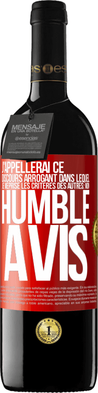 39,95 € | Vin rouge Édition RED MBE Réserve J'appellerai ce discours arrogant dans lequel je méprise les critères des autres: mon humble avis Étiquette Rouge. Étiquette personnalisable Réserve 12 Mois Récolte 2016 Tempranillo