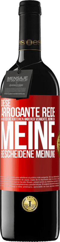 39,95 € | Rotwein RED Ausgabe MBE Reserve Diese arrogante Rede, in der ich die Kriterien anderer verachte, nenne ich: meine bescheidene Meinung Rote Markierung. Anpassbares Etikett Reserve 12 Monate Ernte 2014 Tempranillo