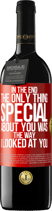 Free Shipping | Red Wine RED Edition MBE Reserve In the end the only thing special about you was the way I looked at you Red Label. Customizable label Reserve 12 Months Harvest 2016 Tempranillo