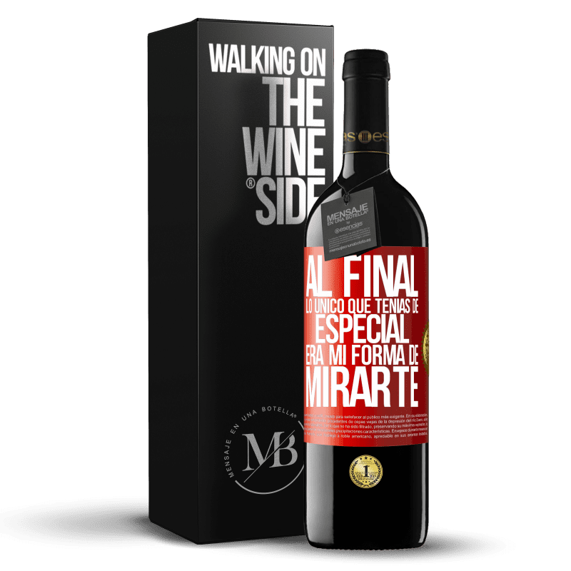 39,95 € Envío gratis | Vino Tinto Edición RED MBE Reserva Al final lo único que tenías de especial, era mi forma de mirarte Etiqueta Roja. Etiqueta personalizable Reserva 12 Meses Cosecha 2014 Tempranillo