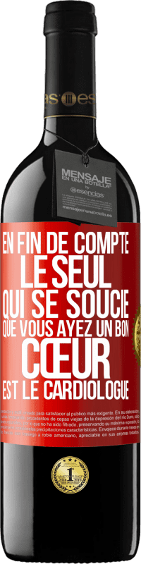 Envoi gratuit | Vin rouge Édition RED MBE Réserve En fin de compte, le seul qui se soucie que vous ayez un bon cœur est le cardiologue Étiquette Rouge. Étiquette personnalisable Réserve 12 Mois Récolte 2014 Tempranillo