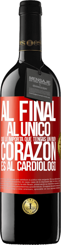 39,95 € | Vino Tinto Edición RED MBE Reserva Al final, al único que le importa que tengas un buen corazón es al cardiólogo Etiqueta Roja. Etiqueta personalizable Reserva 12 Meses Cosecha 2016 Tempranillo