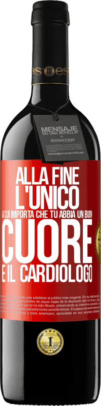 Spedizione Gratuita | Vino rosso Edizione RED MBE Riserva Alla fine, l'unico a cui importa che tu abbia un buon cuore è il cardiologo Etichetta Rossa. Etichetta personalizzabile Riserva 12 Mesi Raccogliere 2014 Tempranillo