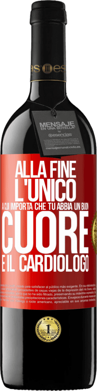 Spedizione Gratuita | Vino rosso Edizione RED MBE Riserva Alla fine, l'unico a cui importa che tu abbia un buon cuore è il cardiologo Etichetta Rossa. Etichetta personalizzabile Riserva 12 Mesi Raccogliere 2016 Tempranillo