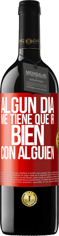 Envío gratis | Vino Tinto Edición RED MBE Reserva Algún día me tiene que ir bien con alguien Etiqueta Roja. Etiqueta personalizable Reserva 12 Meses Cosecha 2014 Tempranillo