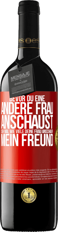 39,95 € Kostenloser Versand | Rotwein RED Ausgabe MBE Reserve Bevor du eine andere Frau anschaust, sieh mal wie viele deine Frau anschauen, mein Freund Rote Markierung. Anpassbares Etikett Reserve 12 Monate Ernte 2016 Tempranillo