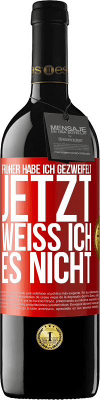 39,95 € | Rotwein RED Ausgabe MBE Reserve Früher habe ich gezweifelt, jetzt weiß ich es nicht Rote Markierung. Anpassbares Etikett Reserve 12 Monate Ernte 2014 Tempranillo