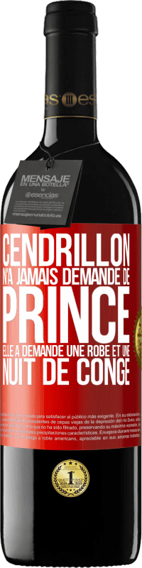 39,95 € | Vin rouge Édition RED MBE Réserve Cendrillon n'a jamais demandé de prince. Elle a demandé une robe et une nuit de congé Étiquette Rouge. Étiquette personnalisable Réserve 12 Mois Récolte 2015 Tempranillo