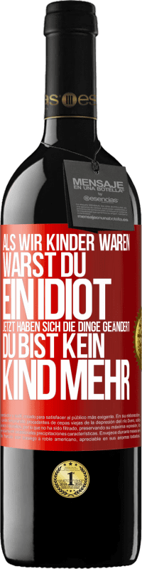 Kostenloser Versand | Rotwein RED Ausgabe MBE Reserve Als wir Kinder waren, warst du ein Idiot. Jetzt haben sich die Dinge geändert. Du bist kein Kind mehr Rote Markierung. Anpassbares Etikett Reserve 12 Monate Ernte 2014 Tempranillo