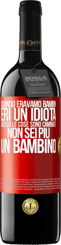 Spedizione Gratuita | Vino rosso Edizione RED MBE Riserva Quando eravamo bambini, eri un idiota. Adesso le cose sono cambiate. Non sei più un bambino Etichetta Rossa. Etichetta personalizzabile Riserva 12 Mesi Raccogliere 2014 Tempranillo