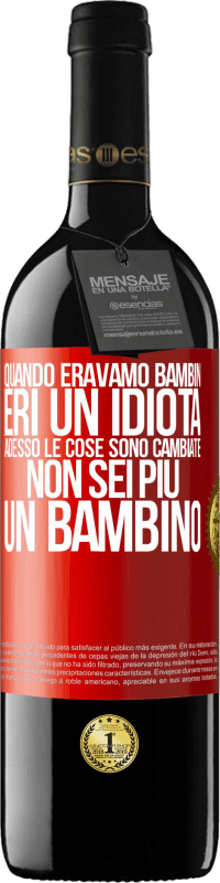 39,95 € Spedizione Gratuita | Vino rosso Edizione RED MBE Riserva Quando eravamo bambini, eri un idiota. Adesso le cose sono cambiate. Non sei più un bambino Etichetta Rossa. Etichetta personalizzabile Riserva 12 Mesi Raccogliere 2016 Tempranillo