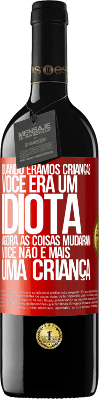 Envio grátis | Vinho tinto Edição RED MBE Reserva Quando éramos crianças, você era um idiota. Agora as coisas mudaram. Você não é mais uma criança Etiqueta Vermelha. Etiqueta personalizável Reserva 12 Meses Colheita 2014 Tempranillo